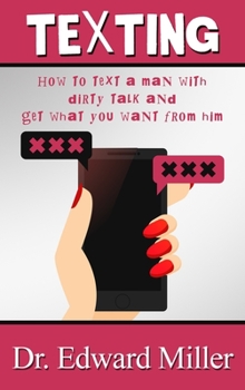 Hardcover Texting: How to text a man with dirty talking and get what you want from him Book