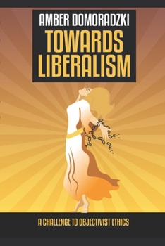 Paperback Towards Liberalism: A Challenge to Objectivist Ethics Book