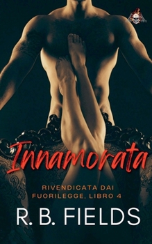 Innamorata: Rivendicata dai Fuorilegge (Libro 4) (Italian Edition)