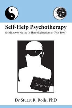 Paperback Self-Help Psychotherapy: Meditatively via my In-Home Relaxations or Tech Tools Book