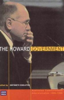 The Howard Government: Australian Commonwealth Administration 1996-1998 - Book  of the Australian Commonwealth Administration