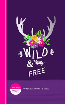 Paperback Wild & Free: 2020 Planner Week Plus Month To View - Trackers - Goals - To Do List - Contacts - Passwords And More Book