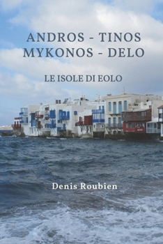 Andros - Tinos - Mykonos - Delo. Le Isole di Eolo (Viaggio nella cultura e nel paesaggio) (Italian Edition)