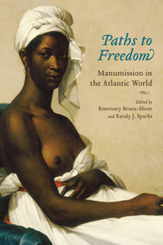 Paths to Freedom: Manumission in the Atlantic World - Book  of the Carolina Lowcountry and the Atlantic World