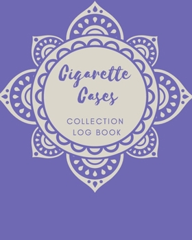 Cigarette Cases Collection log book: Keep Track Your Collectables ( 60 Sections For Management Your Personal Collection ) - 125 Pages, 8x10 Inches, Paperback