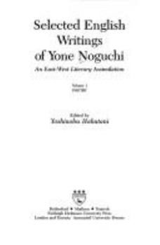 Hardcover Selected English Writings of Yone Noguchi: An East-West Literary Assimilation, Volume 1--Poetry Book