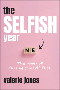 Hardcover The Selfish Year: The Power of Putting Yourself First Book