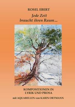 Paperback Jede Zeit braucht ihren Raum: Kompositionen in Lyrik und Prosa [German] Book