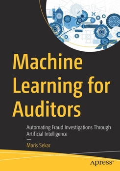 Paperback Machine Learning for Auditors: Automating Fraud Investigations Through Artificial Intelligence Book