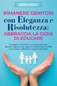 Paperback Rimanere genitori con eleganza e risolutezza: Abbraccia la gioia di educare [Italian] Book