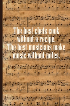 Paperback The best Chefs cook without a Recipe The best Musicians Make Music Without Notes: Sheet music book DIN-A5 with 100 pages of empty staves for music stu Book