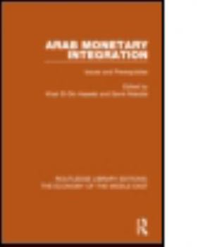 Arab Monetary Integration (Rle Economy of Middle East): Issues and Prerequisites