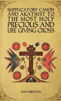 Paperback Supplicatory Canon and Akathist to the Most Holy, Precious and Life Giving Cross Book