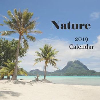 Paperback Nature 2019 Calendar: Includes Bora Bora, Moorea, French Polynesia, Big Island Hawaii, Flowers & Birds - Monthly Calendar Book 2019 Book