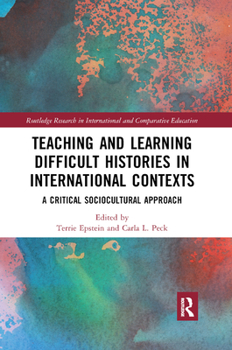 Paperback Teaching and Learning Difficult Histories in International Contexts: A Critical Sociocultural Approach Book