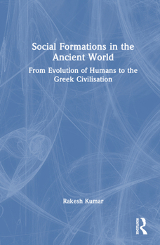 Hardcover Social Formations in the Ancient World: From Evolution of Humans to the Greek Civilisation Book