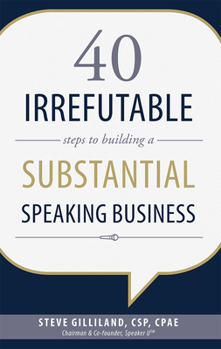 Paperback 40 Irrefutable Steps to Building a Substantial Speaking Business Book