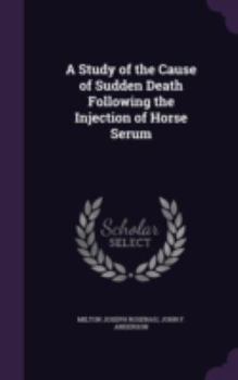 Hardcover A Study of the Cause of Sudden Death Following the Injection of Horse Serum Book