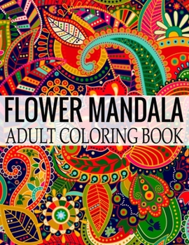 Paperback Flower Mandala Adult Coloring Book: Wonderful Flower Mandalas Coloring Book For Adult Book