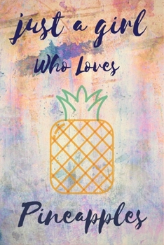 Paperback Just A Girl Who Loves pineapples: Notebook Gift for pineapples Lovers, To Use in School, Home or Office Journaling, Notebook (journal,120 page, White Book