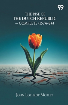 The Rise Of The Dutch Republic - Complete (1574-84)