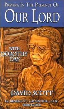 Paperback Praying in the Presence of Our Lord with Dorothy Day Book