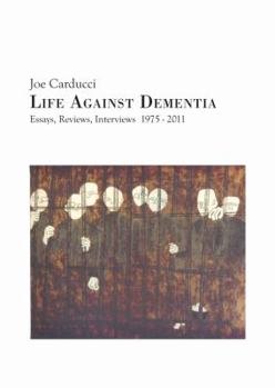 Paperback Life Against Dementia: Essays, Reviews, Interviews 1975-2011 Book