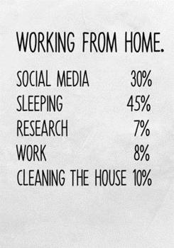 Paperback Working From Home. Social Media 30% Sleeping 45% Research 7% Work 8% Cleaning The House 10%: Task Organizer Notebook With Lined Journal Book