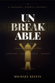Paperback Unbreakable: A Journey from Broken to Whole: A Journey from Broken to Whole Book