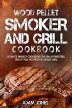 Paperback Wood Pellet Smoker and Grill Cookbook: Ultimate Smoker Cookbook for Real Pitmasters, Irresistible Recipes for Unique BBQ Book