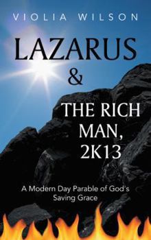 Paperback Lazarus and the Rich Man, 2k13: A Modern Day Parable of God's Saving Grace Book