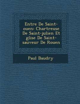 Paperback Entr&#65533;e De Saint-ouen: Chartreuse De Saint-julien Et &#65533;glise De Saint-sauveur De Rouen Book