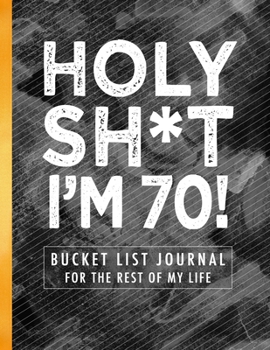 Paperback Holy Sh*t I'm 70!: Bucket List Journal for the Rest of My Life Book