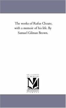 Paperback The Works of Rufus Choate, With A Memoir of His Life. by Samuel Gilman Brown. Vol. 2 Book