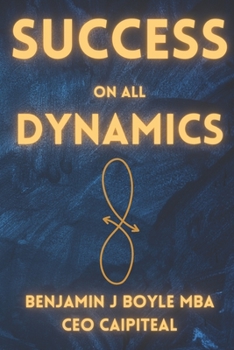 Paperback Success On All Dynamics: Succeeding in everything you can have an impact on, from self to infinity Book