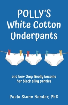 Polly's White Cotton Underpants : And How They Finally Became Her Black Silky Panties