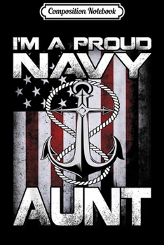 Composition Notebook: I'm A Proud Navy Aunt Patriotic Sailor USA Flag  Journal/Notebook Blank Lined Ruled 6x9 100 Pages