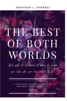 Paperback The best of both worlds: A two part series of lessons inspired by the book of ruth Book