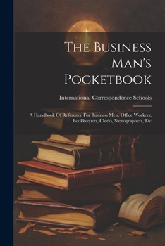 Paperback The Business Man's Pocketbook: A Handbook Of Reference For Business Men, Office Workers, Bookkeepers, Clerks, Stenographers, Etc Book