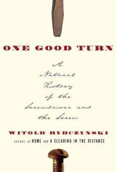 Hardcover One Good Turn: A Natural History of the Screwdriver and the Screw Book