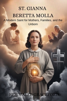 St. Gianna Beretta Molla: A Modern Saint for Mothers, Families, and the Unborn
