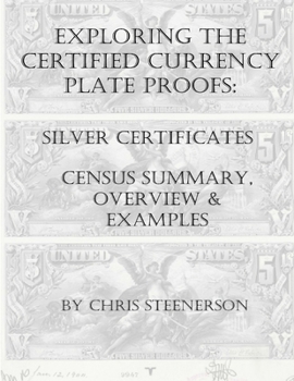 Paperback Steenerson's Exploring the Certified Currency Plate Proofs: Silver Certificates Book