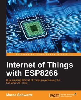 Paperback Internet of Things with ESP8266: Build amazing Internet of Things projects using the ESP8266 Wi-Fi chip Book