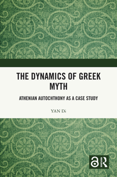 Hardcover The Dynamics of Greek Myth: Athenian Autochthony as a Case Study Book