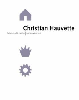 Paperback Christian Hauvette: Dwellings - Monuments - Machines, Truth - Metaphor - Narrative Book