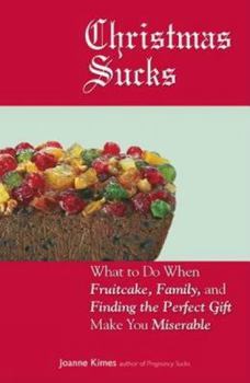 Paperback Christmas Sucks: What to Do When Fruitcake, Family, and Finding the Perfect Gift Make You Miserable Book