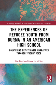 Hardcover The Experiences of Refugee Youth from Burma in an American High School: Countering Deficit-Based Narratives through Student Voice Book