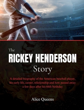The Rickey Henderson Story: A detailed biography of the American baseball player, his early life, career, relationship and how passed away a few days after his 66th birthday
