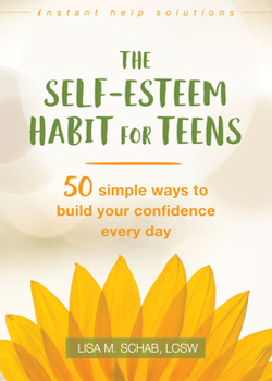 Paperback The Self-Esteem Habit for Teens: 50 Simple Ways to Build Your Confidence Every Day Book