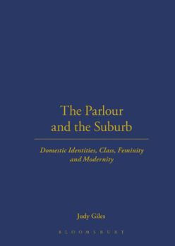 Paperback The Parlour and the Suburb: Domestic Identities, Class, Femininity and Modernity Book